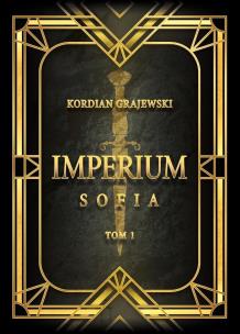 Imperium Sofia. Autor: Kordian Grajewski. Multiszop.pl Okładka książki Imperium Sofia