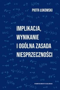 Okładka książki Implikacja, wynikanie i ogólna zasada..