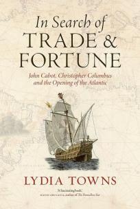 Okładka książki In Search of Trade and Fortune. John Cabot, Christopher Columbus and the Opening of the Atlantic