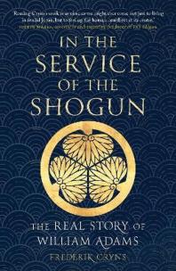 Okładka książki In the Service of the Shogun: The Real Story of William Adams