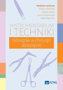 Instrumentarium i techniki zabiegów w chirurgii dziecięcej. Autor: Michalak Aldona, Szwed Izabela, Krakowczyk Łukasz, Opyrchał Jakub. Multiszop.pl Okładka książki Instrumentarium i techniki zabiegów w chirurgii dziecięcej