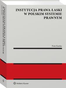 Instytucja prawa łaski w polskim systemie prawnym. Zagadnienia wybrane. Autor: Kardas Piotr. Multiszop.pl Okładka książki Instytucja prawa łaski w polskim systemie prawnym. Zagadnienia wybrane