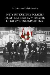 Okładka książki Instytut Kultury Polskiej im. Attilia Begeya w Turynie i jego wybitni animatorzy