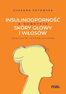 Okładka książki Insulinooporność a kondycja skóry głowy i włosów. Podejście trychologiczne