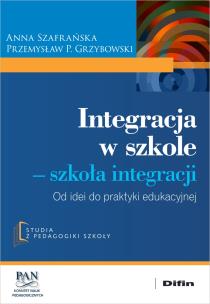 Integracja w szkole. Szkoła integracji. Autor: Szafrańska Anna, Przemysław P. Grzybowski. Multiszop.pl Okładka książki Integracja w szkole. Szkoła integracji