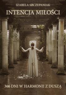 Okładka książki Intencja miłości. 366 dni w harmonii z duszą