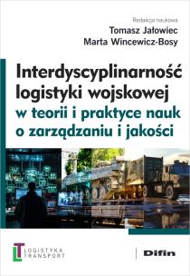 Interdyscyplinarność logistyki wojskowej w teorii i praktyce nauk o zarządzaniu i jakości. Autor: Tomasz Jałowiec, Marta Wincewicz-Bosy, redakcja naukowa. Multiszop.pl Okładka książki Interdyscyplinarność logistyki wojskowej w teorii i praktyce nauk o zarządzaniu i jakości