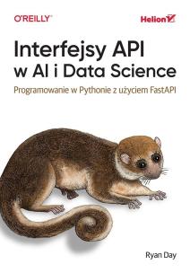 Interfejsy API w AI i Data Science. Programowanie w Pythonie z użyciem FastAPIinform. Autor: Ryan Day. Multiszop.pl Okładka książki Interfejsy API w AI i Data Science. Programowanie w Pythonie z użyciem FastAPIinform