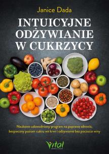 Okładka książki Intuicyjne odżywianie w cukrzycy. Naukowo udowodniony program na poprawę zdrowia, bezpieczny poziom cukru we krwi i odżywianie bez poczucia winy