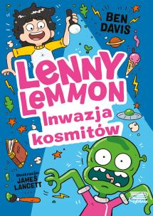 Inwazja kosmitów. Lenny Lemmon. Tom 3. Autor: Davis Ben. Multiszop.pl Okładka książki Inwazja kosmitów. Lenny Lemmon. Tom 3