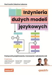 Okładka książki Inżynieria dużych modeli językowych. Podręcznik projektowania, trenowania i wdrażania LLM