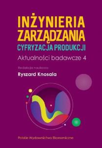 Inżynieria zarządzania. Cyfryzacja produkcji. Aktualności badawcze 4. Autor: Knosala Ryszard. Multiszop.pl Okładka książki Inżynieria zarządzania. Cyfryzacja produkcji. Aktualności badawcze 4
