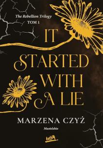 It started with a lie. The rebellion trilogy. Tom 1. Autor: Marzena Czyż. Multiszop.pl Okładka książki It started with a lie. The rebellion trilogy. Tom 1