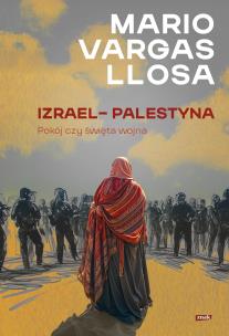 Izrael – Palestyna. Pokój czy święta wojna. Autor: Mario Vargas Llosa. Multiszop.pl Okładka książki Izrael – Palestyna. Pokój czy święta wojna