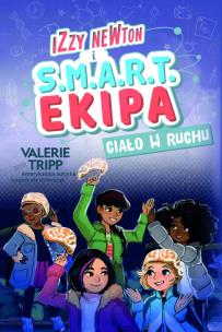 Izzy Newton i S.M.A.R.T. Ekipa. Ciało w ruchu. Autor: Valerie Tripp. Multiszop.pl Okładka książki Izzy Newton i S.M.A.R.T. Ekipa. Ciało w ruchu