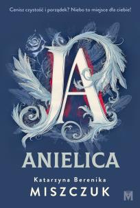 Ja, anielica. Autor: Katarzyna Berenika Miszczuk. Multiszop.pl Okładka książki Ja, anielica