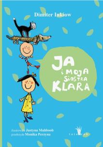 Ja i moja siostra Klara wyd. 6. Autor: Inkiow Dimiter, Mahboob Justyna. Multiszop.pl Okładka książki Ja i moja siostra Klara wyd. 6