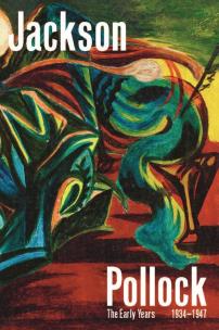 Okładka książki Jackson Pollock: The Early Years: 1934-1947