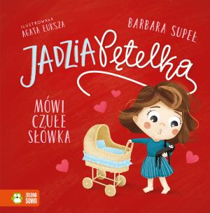 Okładka książki Jadzia Pętelka mówi czułe słówka. Jadzia Pętelka