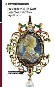 Opakowanie Jagiellonowie i ich świat. Bogactwo i ubóstwo Jagiellonów