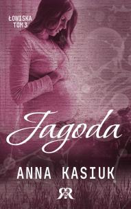 Jagoda. Łowiska. Tom 3. Autor: Kasiuk Anna. Multiszop.pl Okładka książki Jagoda. Łowiska. Tom 3