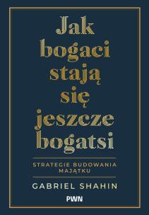 Okładka książki Jak bogaci stają się jeszcze bogatsi. Strategie budowania majątku