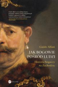 Okładka książki Jak bogowie pośród ludzi. Historia bogaczy na Zachodzie