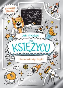 Okładka książki Jak chodzić po Księżycu i inne sekrety fizyki