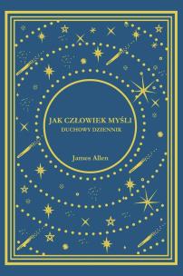 Jak Człowiek Myśli. Duchowy Dziennik. Autor: James Allen. Multiszop.pl Okładka książki Jak Człowiek Myśli. Duchowy Dziennik