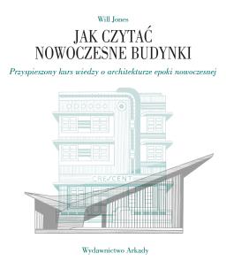 Jak czytać nowoczesne budynki. Autor: Jones Will. Multiszop.pl Okładka książki Jak czytać nowoczesne budynki