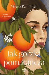 Jak gorzka pomarańcza. Autor: Milena Palminteri. Multiszop.pl Okładka książki Jak gorzka pomarańcza