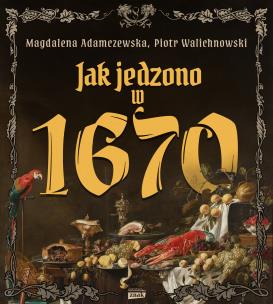 Okładka książki Jak jedzono w 1670 roku