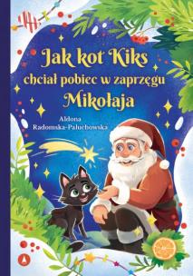 Okładka książki Jak kot Kiks chciał pobiec w zaprzęgu Mikołaja