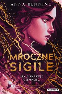 Jak nakazuje ciemność. Mroczne Sigile. Tom 2. Autor: Benning Anna. Multiszop.pl Okładka książki Jak nakazuje ciemność. Mroczne Sigile. Tom 2