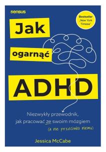 Jak ogarnąć ADHD. Niezwykły przewodnik, jak pracować ze swoim mózgiem (a nie przeciwko niemu). Autor: Jessica McCabe. Multiszop.pl Okładka książki Jak ogarnąć ADHD. Niezwykły przewodnik, jak pracować ze swoim mózgiem (a nie przeciwko niemu)