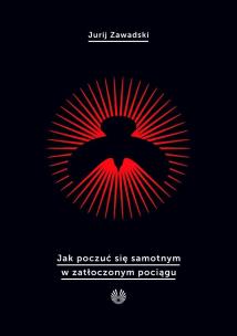 Okładka książki Jak poczuć się samotnym w zatłoczonym pociągu