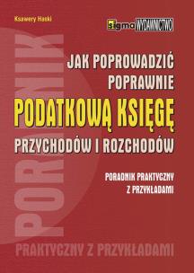 Okładka książki Jak prowadzić poprawnie podatkową księgę przychodów i rozchodów