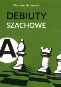 Jak rozpocząć partię szachową cz.A: Debiuty... w.3. Autor: Litmanowicz Mirosława. Multiszop.pl Okładka książki Jak rozpocząć partię szachową cz.A: Debiuty... w.3
