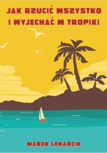 Okładka książki Jak rzucić wszystko i wyjechać w tropiki
