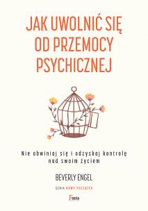 Jak uwolnić się od przemocy psychicznej. Autor: Engel Beverly. Multiszop.pl Okładka książki Jak uwolnić się od przemocy psychicznej