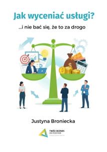 Jak wyceniać usługi i nie bać się, że to za drogo. Autor: Broniecka Justyna. Multiszop.pl Okładka książki Jak wyceniać usługi i nie bać się, że to za drogo