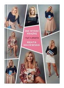Jak wydać książkę i żyć z pisania. Autor: Beata Majewska. Multiszop.pl Okładka książki Jak wydać książkę i żyć z pisania