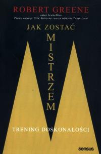 Jak zostać mistrzem. Trening doskonałości. Autor: Robert Greene. Multiszop.pl Okładka książki Jak zostać mistrzem. Trening doskonałości