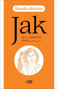 Okładka książki Jak żyć z toksyczną matką