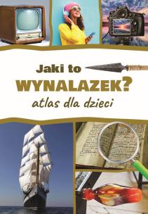 Okładka książki Jaki to wynalazek? Atlas dla dzieci