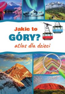 Jakie to góry? Atlas dla dzieci. Autor: Monika Płóciennik. Multiszop.pl Okładka książki Jakie to góry? Atlas dla dzieci