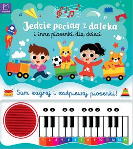 Okładka książki Jedzie pociąg z daleka i inne piosenki dla dzieci. Sam zagraj i zaśpiewaj piosenki! Książka z pianinkiem