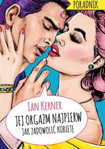 Jej orgazm najpierw. Poradnik dla myślących... Autor: Ian Kerner, Madejski Radosław. Multiszop.pl Okładka książki Jej orgazm najpierw. Poradnik dla myślących..