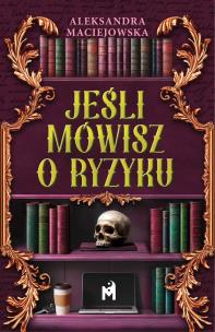 Jeśli mówisz o ryzyku. Autor: Aleksandra Maciejowska. Multiszop.pl Okładka książki Jeśli mówisz o ryzyku