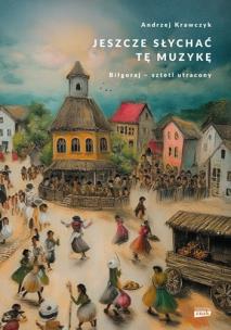 Okładka książki Jeszcze słychać tę muzykę. Biłgoraj – sztetl utracony